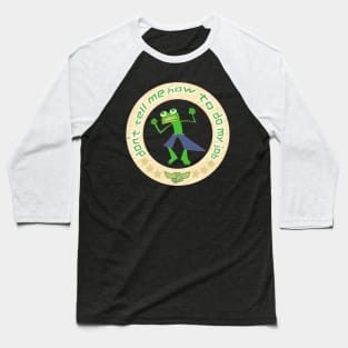 don't tell me how to do my job! frog design Baseball T-Shirt